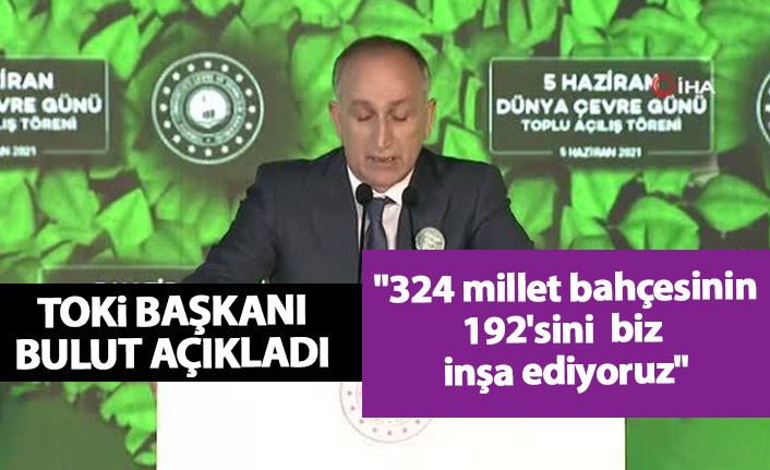 TOKİ Başkanı açıkladı: "324 millet bahçesinin 192'sini biz yapıyoruz
