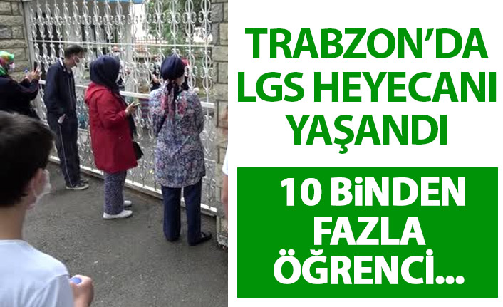 Trabzon’da LGS’ye 10 bin öğrenci girdi, matematik zorladı