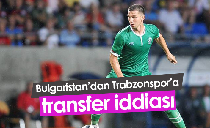Bulgaristan'dan Trabzonspor'a transfer iddiası