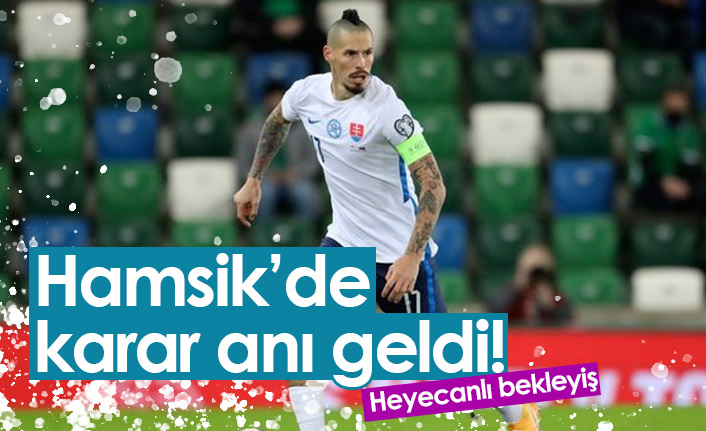 Hamsik'de karar zamanı