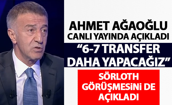 Ahmet Ağaoğlu canlı yayında açıkladı: 6-7 transfer daha yapacağız