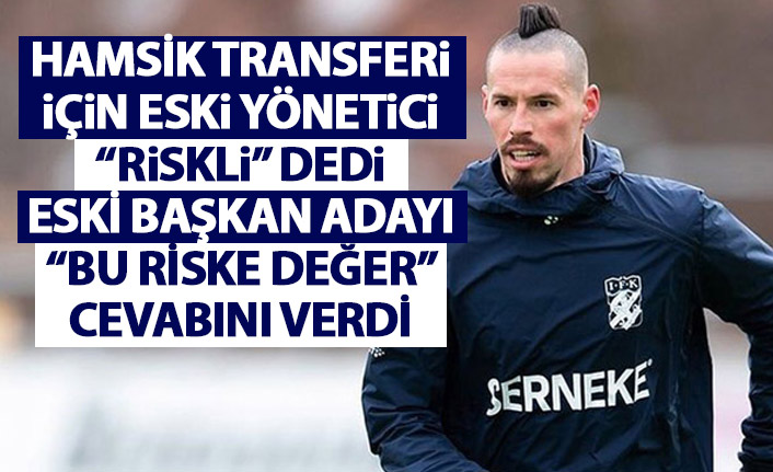 Trabzonspor'un eski yöneticisi Hamsik transferini riskli buldu
