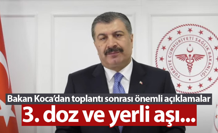 Sağlık Bakanı Koca açıkladı: 3. doz ve yerli aşı