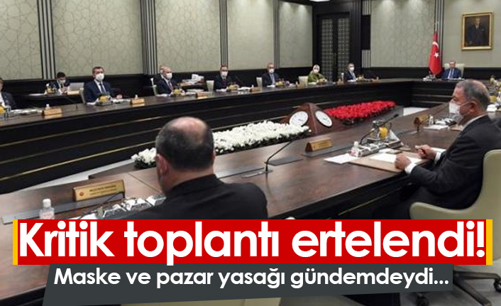 Maske ve pazar yasağının görüşüleceği toplantı ertelendi