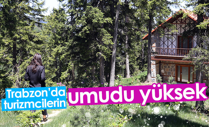 Trabzon'da turizmcilerin umudu yüksek