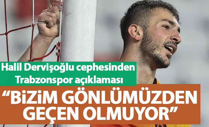 Halil Dervişoğlu cephesinden Trabzonspor açıklaması: Bizim gönlümüzden geçen olmuyor