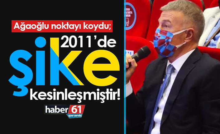 Ağaoğlu: 2011'de şike kesinleşmiştir!