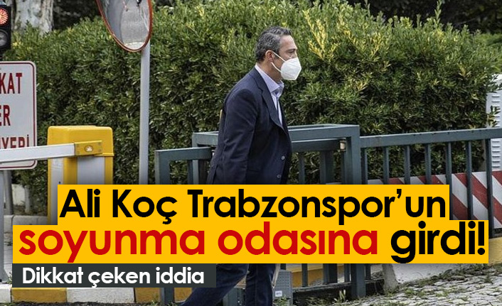 Ali Koç Trabzonspor'un soyunma odasına girdi!
