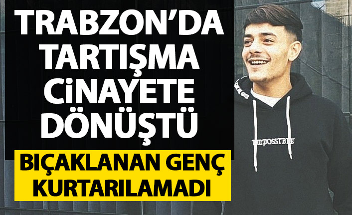 Trabzon'da tartışma cinayetle bitti!