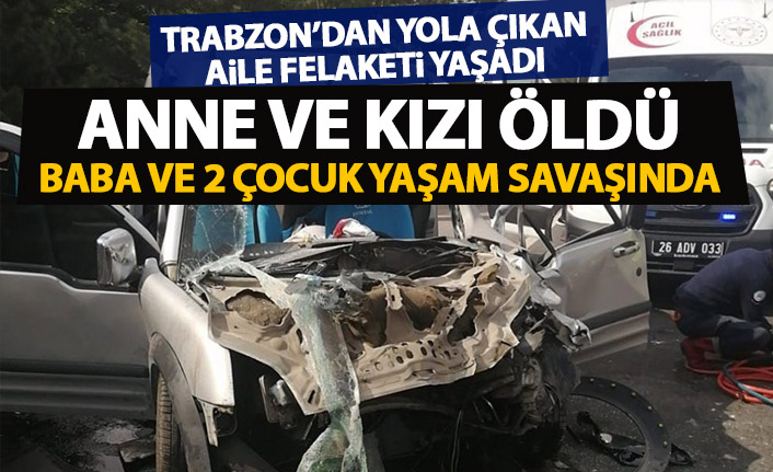 Trabzonlu aile kaza yaptı! 2 kişiden acı haber geldi