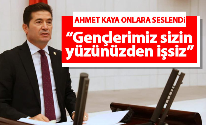 Ahmet Kaya birden fazla maaş alanlara seslendi: Gençlerimiz sizin yüzünüzden işsiz kalıyor