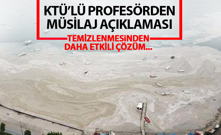 KTÜ'lü profesörden müsilaj açıklaması: Temizlenmesinden daha etkili çözüm...
