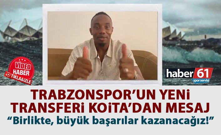 Trabzonspor’un yeni transferi Koita’dan mesaj: Büyük başarılara imza atacağız