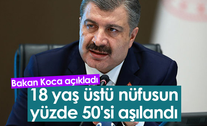 Bakan Koca: “18 yaş üstü nüfusun yüzde 50’si aşılandı”