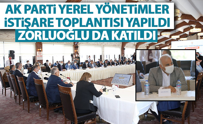 AK Parti yerel yönetimler istişare toplantısı yapıldı! Zorluoğlu...