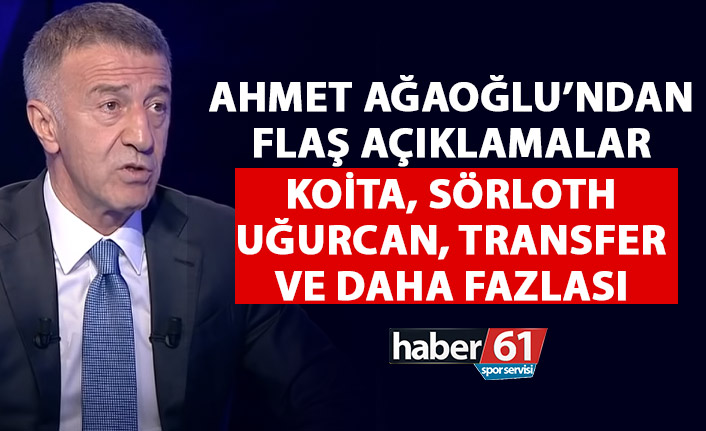 Ahmet Ağoğlu’ndan flaş açıklamalar: Koita,Sörloth,Uğurcan ve Transfer