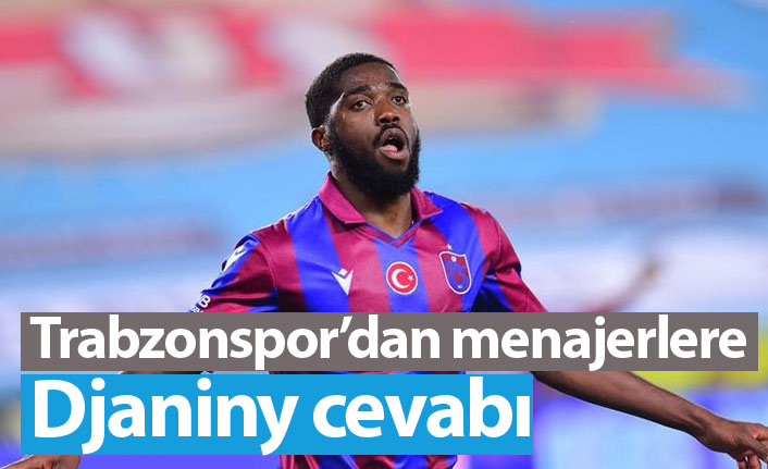 Trabzonspor'dan menajerlere Djaniny cevabı