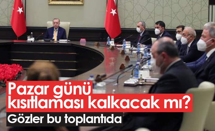 Pazar günü kısıtlaması kalkacak mı?