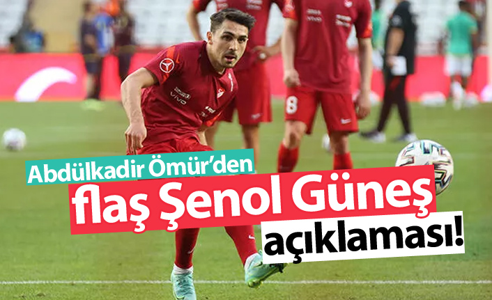 Abdülkadir Ömür'den Şenol Güneş açıklaması