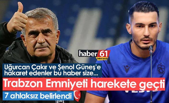 Trabzon Emniyeti'nden Uğurcan Çakır ve Şenol Güneş harekatı!