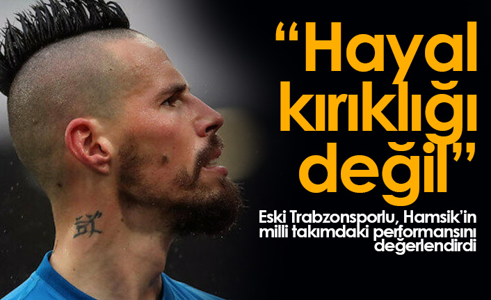 "Hamsik'in performansı hayal kırıklığı değil"