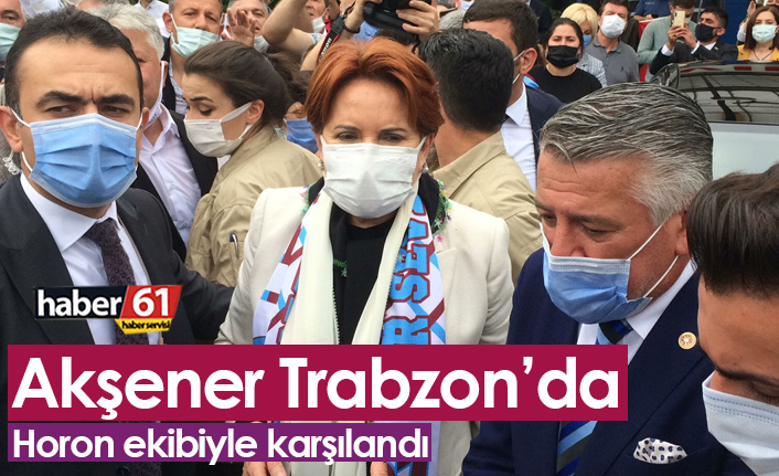 Meral Akşener Trabzon'da