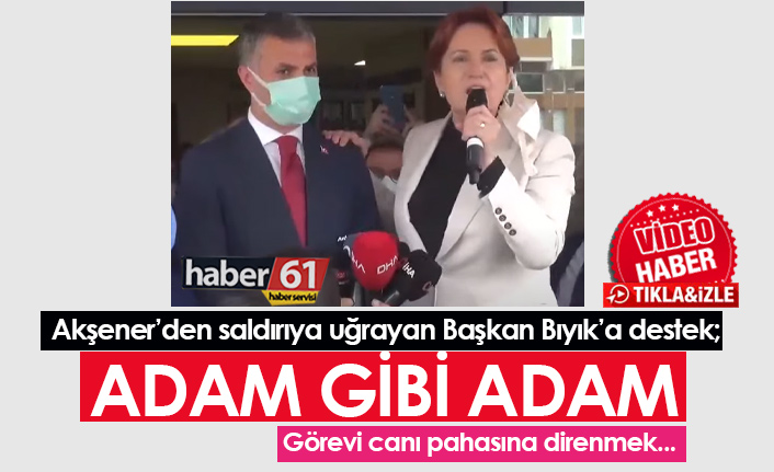 Akşener'den Mustafa Bıyık'a destek: Adam gibi adam