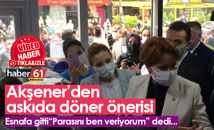 Akşener'den esnaf ziyareti: Askıda döner önerisi