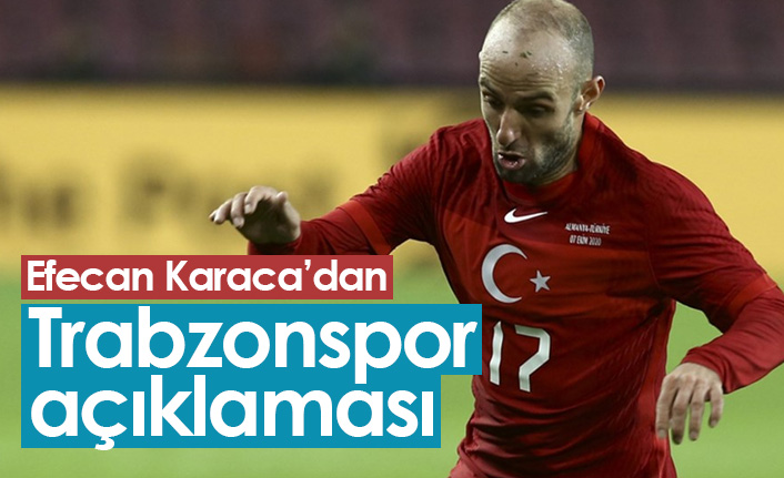 Efecan Karaca'dan Trabzonspor açıklaması