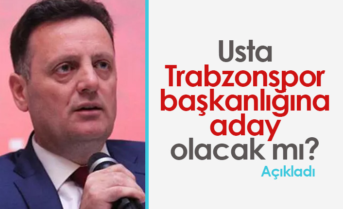 Usta Trabzonspor Başkanlığına aday olacak mı?