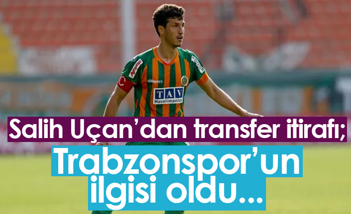 Salih Uçan: Trabzonspor'un ilgisi vardı