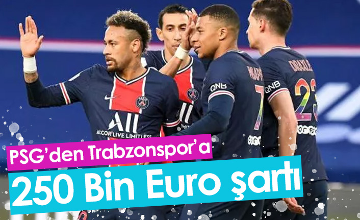 Neymar, Cavani, Mbappe Trabzon'a mı gelecek? PSG'den Trabzonspor'a şart!