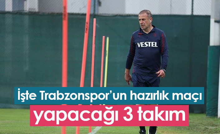 Trabzonspor'un hazırlık maçı yapacağı 3 takım