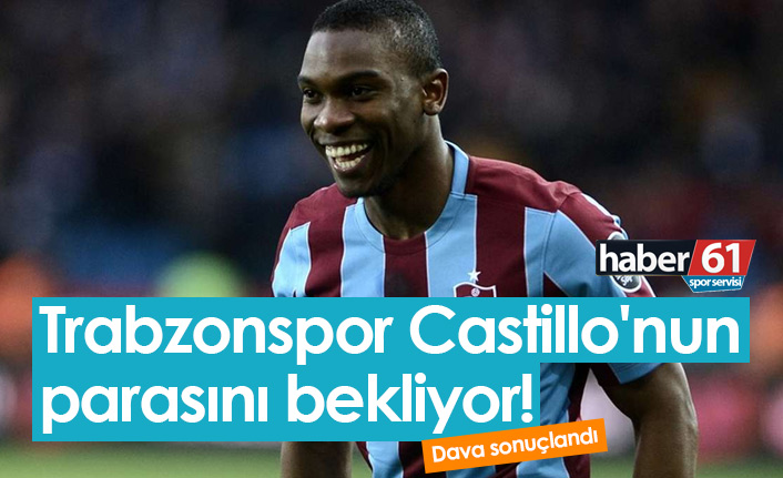 Trabzonspor'un Castillo davası sonuçlandı!