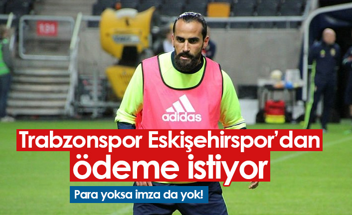 Trabzonspor Eskişehirspor'dan ödeme istiyor!