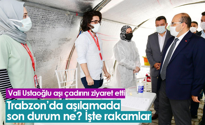 Trabzon Valisi'nden aşı çadırına ziyaret