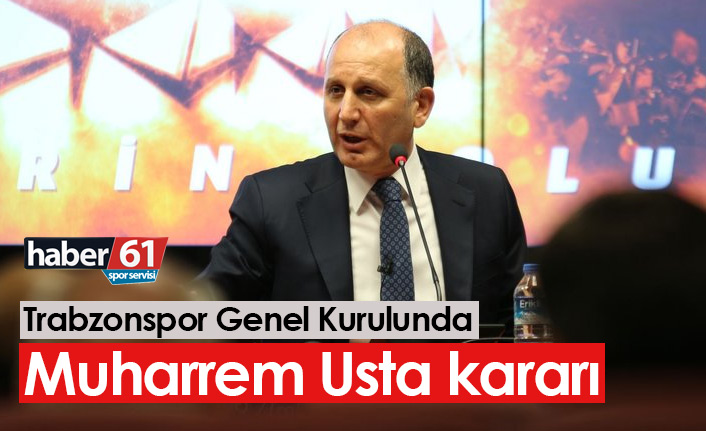 Trabzonspor Genel Kurulunda Muharrem Usta kararı