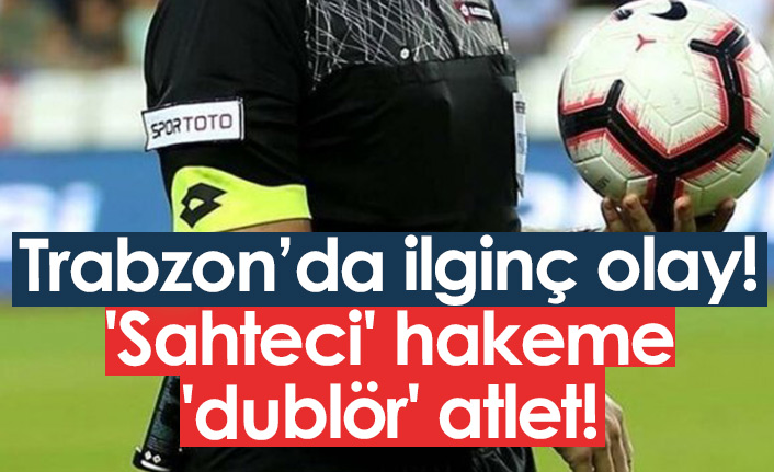 Trabzon'da "dublör" kullanmaya çalışan hakem yakayı ele verdi
