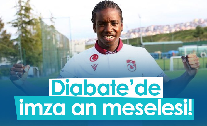 Diabate'de imza an meselesi!