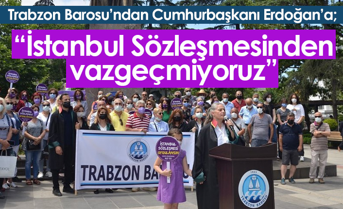 Trabzon Barosu: İstanbul Sözleşmesinden vazgeçmiyoruz