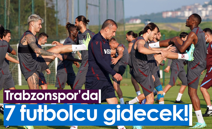 Trabzonspor'da 7 isim gönderilecek