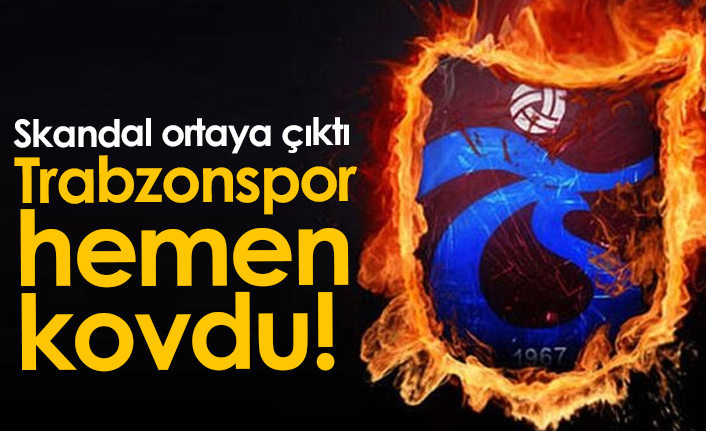 Skandal ortaya çıktı, Trabzonspor kovdu!