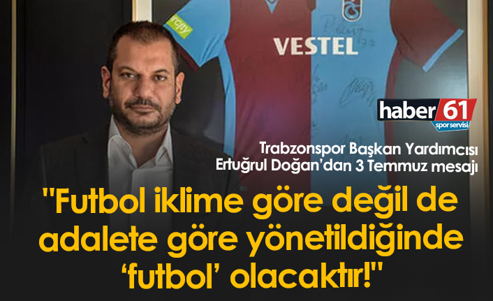 Ertuğrul Doğan'dan dikkat çeken 3 Temmuz mesajı