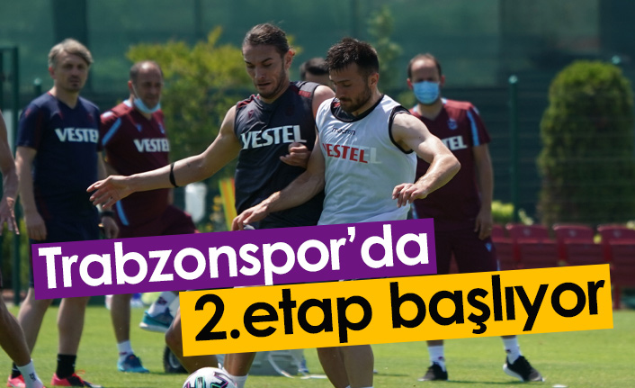 Trabzonspor'da izin bitti, 2. etap başlıyor
