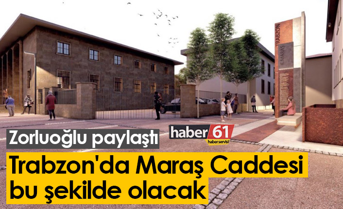 Trabzon'da Maraş caddesi bu şekilde olacak