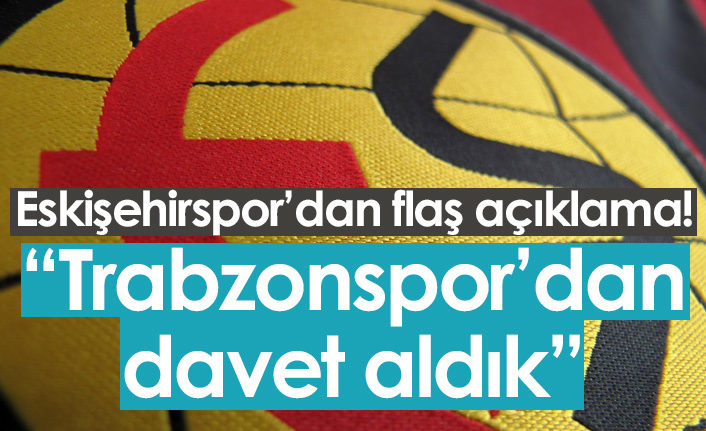 Flaş açıklama: Trabzonspor'dan Eskişehirspor'a davet!
