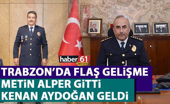 Flaş gelişme! Trabzon Emniyet Müdürü Metin Alper gitti yerine Trabzonlu  Kenan Aydoğan!