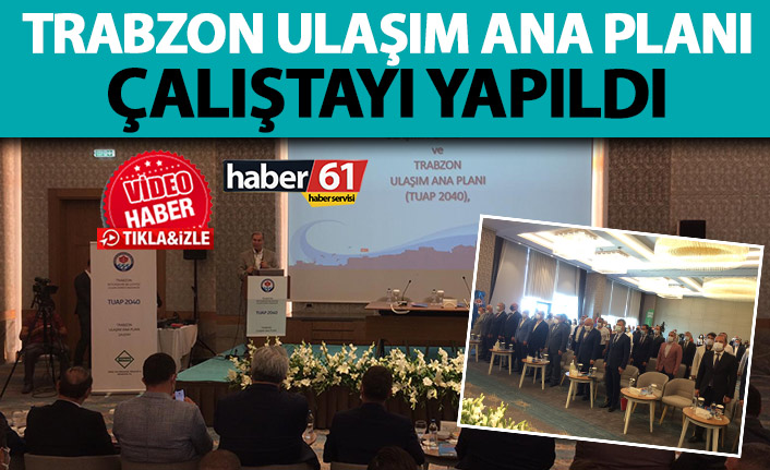 Trabzon Ulaşım Ana Planı Çalıştayı yapıldı