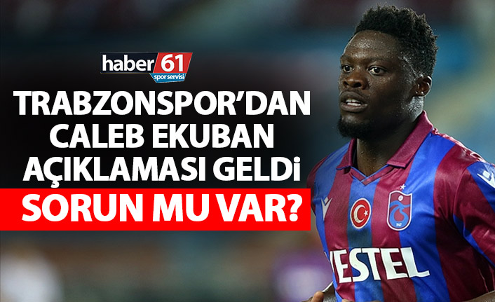 Trabzonspor'dan Ekuban açıklaması geldi! Sorun mu var?