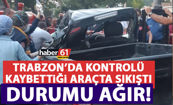 Trabzon’da feci kaza sonrası araçta sıkıştı! Durumu ağır